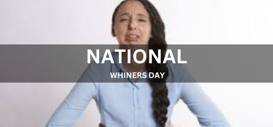 NATIONAL WHINERS DAY  [राष्ट्रीय व्हिनर्स दिवस]